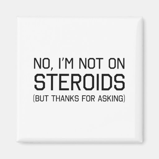 Image of No I'm Not on Steroids Magnet
