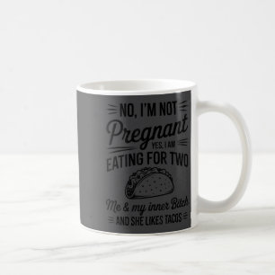 No I'm Not Pregnant Yes I Am Eating For Two Me Tac Coffee Mug