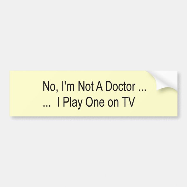 no I'n not a doctor Bumper Sticker (Front)