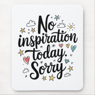 No Inspiration Today – Fun & Colorful Design Mouse Mat