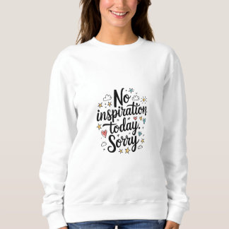 No Inspiration Today – Fun & Colorful Design Sweatshirt