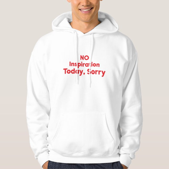 No Inspiration Today, Sorry Hoodie (Front)
