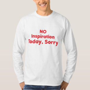 No Inspiration Today, Sorry T-Shirt
