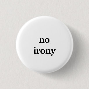 no irony 3 cm round badge