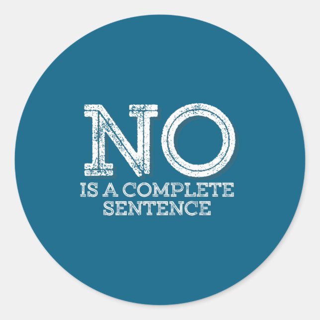 No Is A Complete Sentence - Funny Parent Quote  Classic Round Sticker (Front)