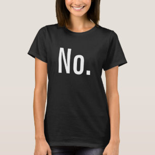 "No." is a complete sentence T-Shirt