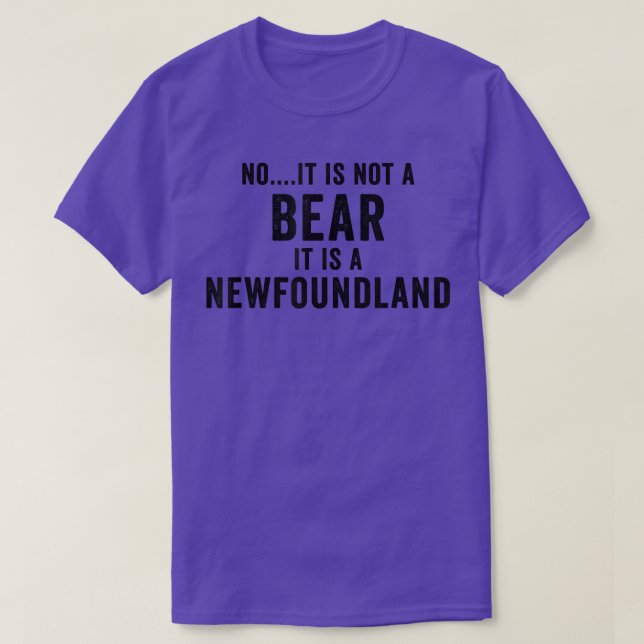 No It Is Not A Bear it is a Newfoundland Funny Dog T-Shirt (Design Front)