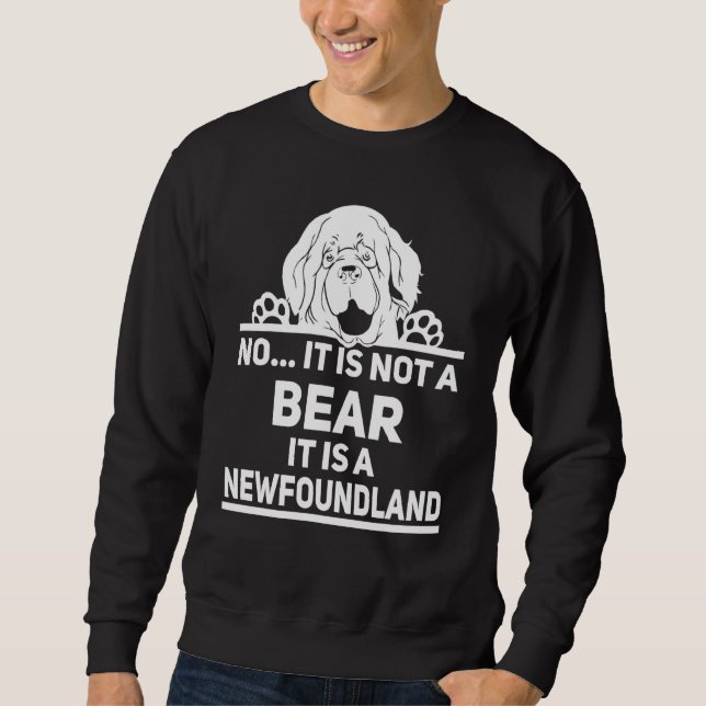 No It Is Not A Bear Newfoundland Dog 2 Sweatshirt (Front)