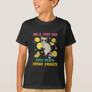 No It Was Not Easy Peasy Lemon Squeezy T-Shirt