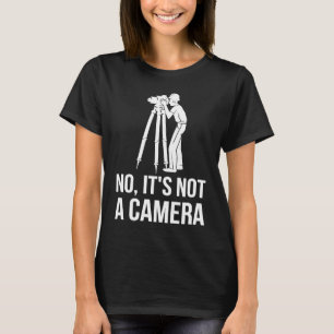 No It's Not A Camera Engineer Land Surveyor T-Shirt