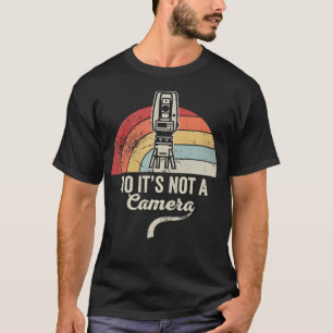 No It'S Not A Camera Surveying Equipment T-Shirt