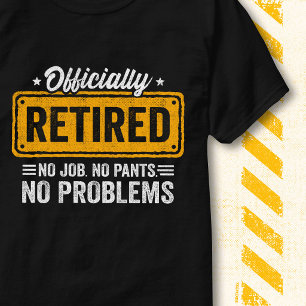No Job No Problems Funny Quote Officially Retired T-Shirt