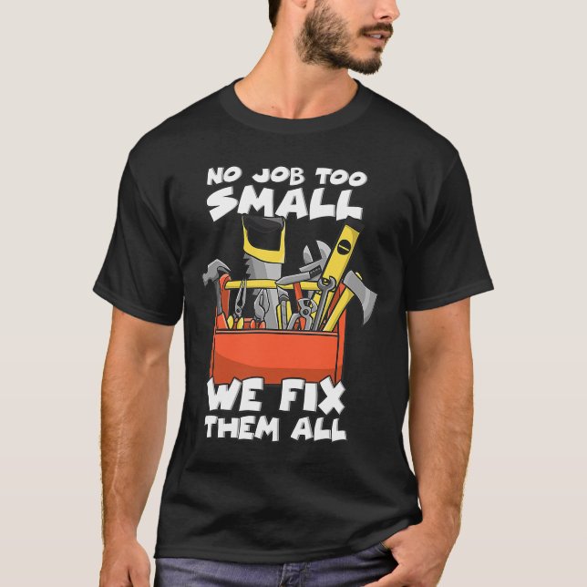 No Job Too Small We Fix Them All Handyman Toolbox T-Shirt (Front)
