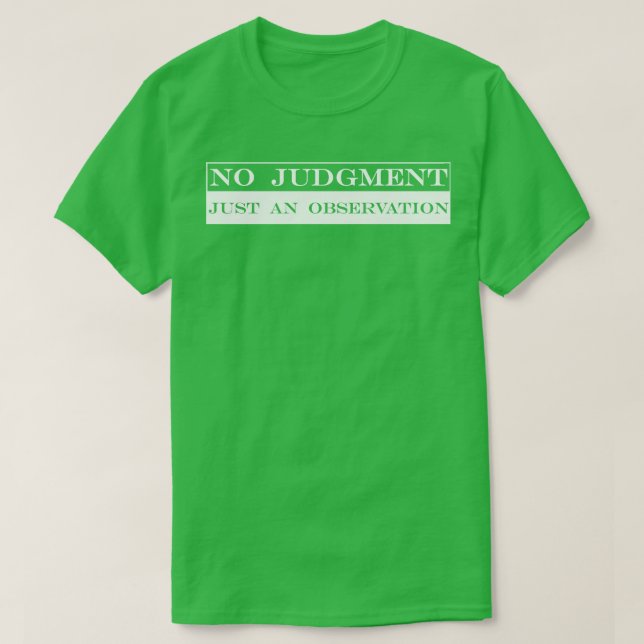 no judgement just an observation T-Shirt (Design Front)