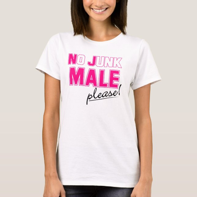 No Junk MALE Please! T-Shirt (Front)