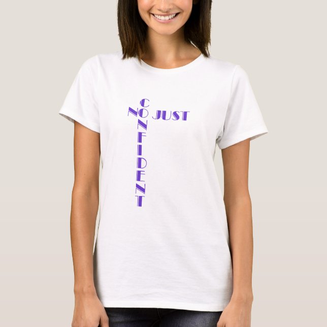 No Just Confident T Shirt (Front)