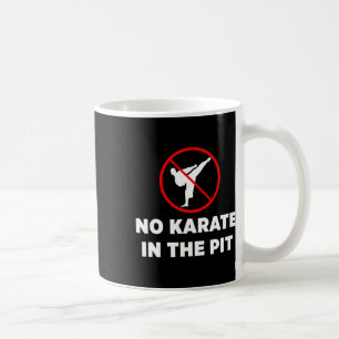 No Karate In The Pit Coffee Mug