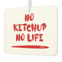 No Ketchup No Life Car Air Freshener