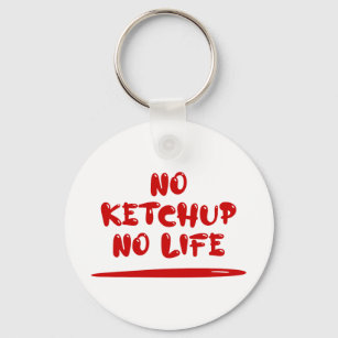 No Ketchup No Life Key Ring