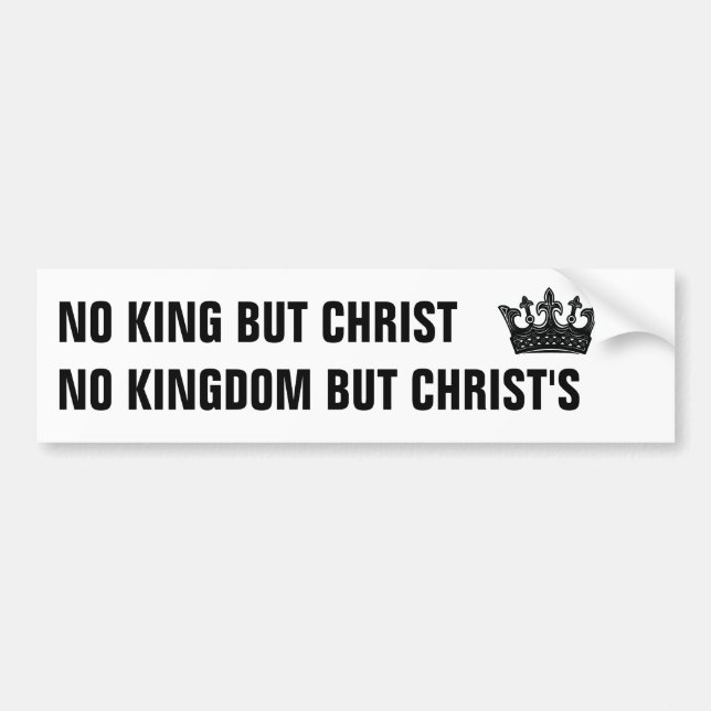 No Kingdom But Christ's Bumper Sticker (Front)