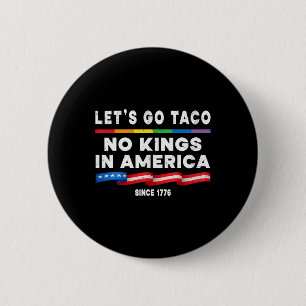 No Kings In America Let's Go Taco Political Protes 6 Cm Round Badge