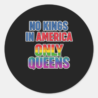 No Kings In America Only Queens Funny Queer Gay Pr Classic Round Sticker