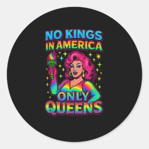 No Kings In America Only Queens Funny Queer Gay Pr Classic Round Sticker