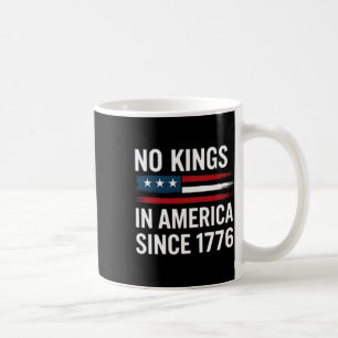 No Kings In America Since 1776 10 Coffee Mug