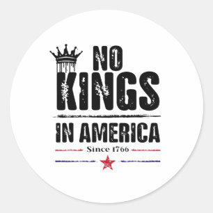 No Kings In America Since 1776 13  Classic Round Sticker