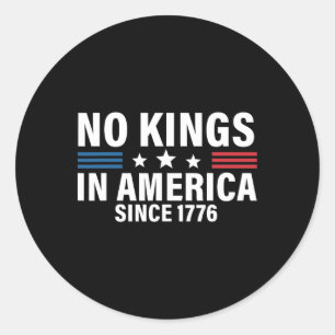 No Kings In America Since 1776 1  Classic Round Sticker