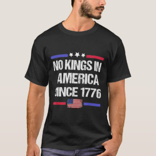 No Kings In America Since 1776 8  T-Shirt