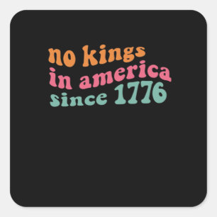No Kings In America Since 1776 Freedom Classic Square Sticker