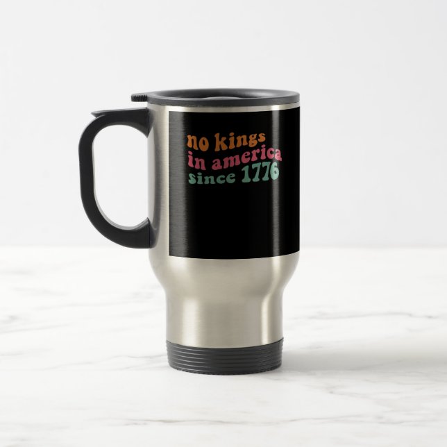 No Kings In America Since 1776 Freedom Classic Travel Mug (Left)