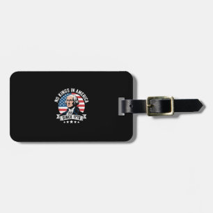 No Kings In America Since 1776 Funny Freedom Vibe Luggage Tag