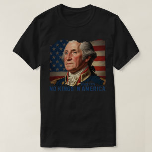 No Kings In America Since 1776 George Washington T-Shirt