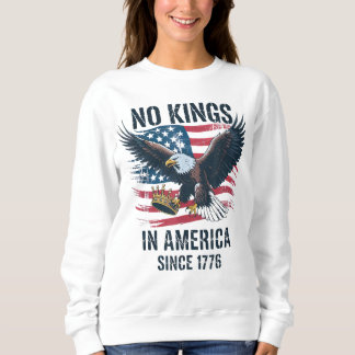No Kings In America Since 1776 No Kings Sweatshirt