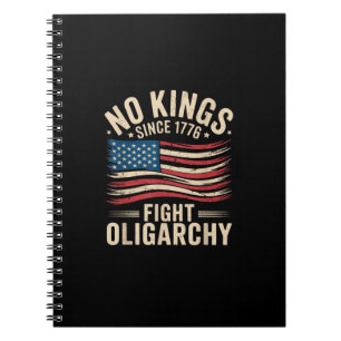 No Kings In America Since 1776 Oligarchy Patrioti Notebook