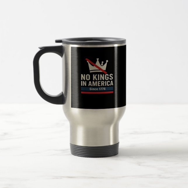 No Kings In America Since 1776 Patriotic Graphic D Travel Mug (Left)