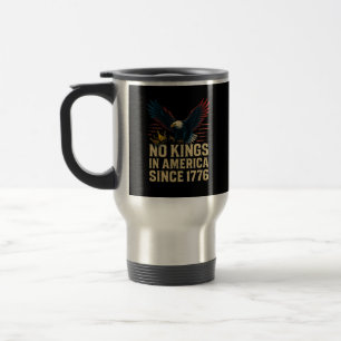 No Kings In America Since 1776 Patriotic Travel Mug