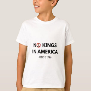No Kings in America Since 1776 T-Shirt