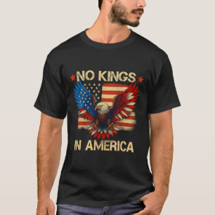 No Kings In America Usa Flag Democracy Eagle Patri T-Shirt