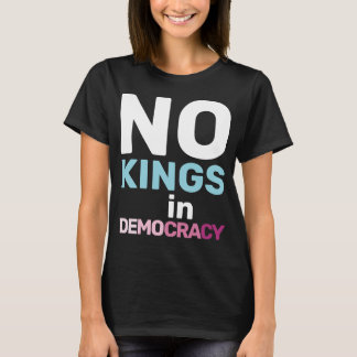 No Kings In Democracy Feminist Protest Statement T-Shirt