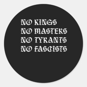 No Kings No Masters No Tyrants No Fascists Style Classic Round Sticker