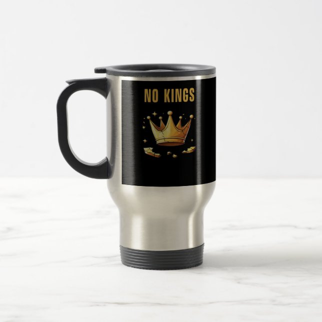 No Kings. Simple Yet Impactful Visual Of A Destroy Travel Mug (Left)