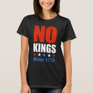 No Kings Since 1776 T-Shirt
