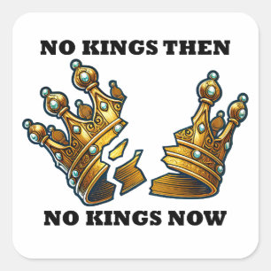 No Kings Then, No Kings Now Square Sticker