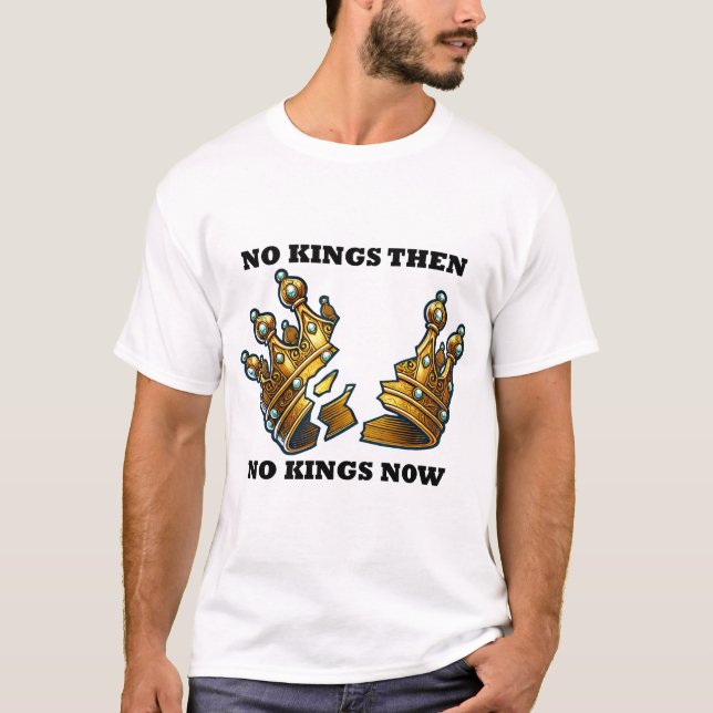 No Kings Then, No Kings Now T-Shirt (Front)