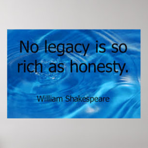 "No legacy is so rich as honesty." Shakespeare Poster