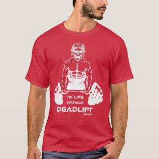 No Life without Deadlift, gym motivation fitness s T-Shirt