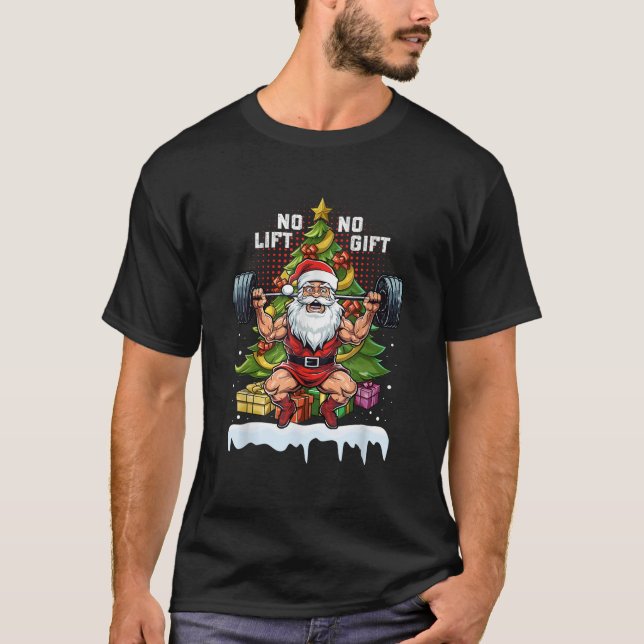 No Lift No Gift Santa Claus Christmas Gym Bodybuil T-Shirt (Front)